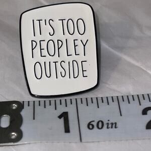 It’s Too Peopley Outside Pin Brooch